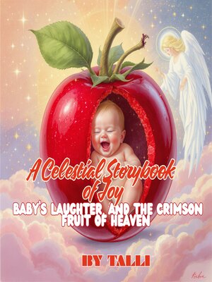cover image of A Celestial Storybook of Joy, Baby's Laughter, and the Crimson Fruit of Heaven